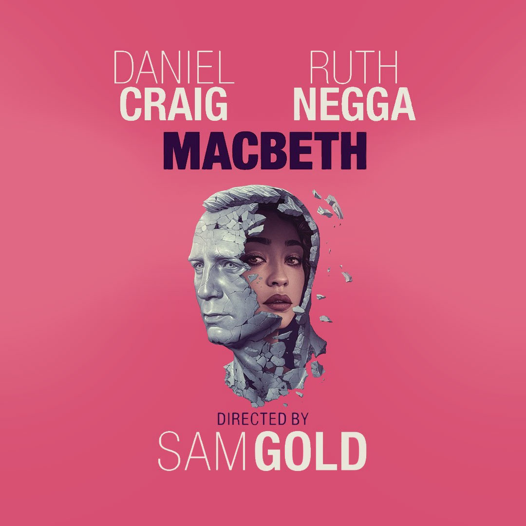 Daniel Crag / Ruth Negga MACBETH Directed By SAM GOLD